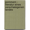 Pommern - Literatur eines verschwiegenen Landes door Onbekend