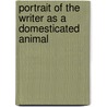Portrait Of The Writer As A Domesticated Animal door Lydie Salvayre