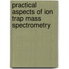 Practical Aspects of Ion Trap Mass Spectrometry door R.E. March