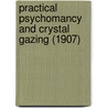 Practical Psychomancy And Crystal Gazing (1907) door William Walter Atkinson