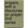 Prayers, With A Discourse On Prayer. 2nd Series door George Dawson