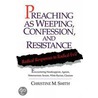 Preaching As Weeping, Confession And Resistance door Christine M. Smith