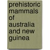 Prehistoric Mammals Of Australia And New Guinea door Michael Archer