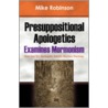 Presuppositional Apologetics Examines Mormonism by Michael Robinson