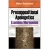 Presuppositional Apologetics Examines Mormonism door Michael Robinson