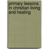 Primary Lessons In Christian Living And Healing door Annie Rix Militz