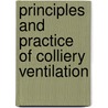 Principles and Practice of Colliery Ventilation by Alan Bagot