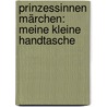 Prinzessinnen Märchen: Meine kleine Handtasche by Unknown
