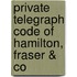 Private Telegraph Code Of Hamilton, Fraser & Co