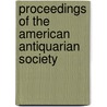 Proceedings Of The American Antiquarian Society door Society American Antiqu