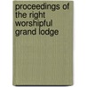 Proceedings of the Right Worshipful Grand Lodge door Pennsylvania Freemasons. Gra