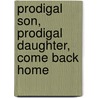 Prodigal Son, Prodigal Daughter, Come Back Home by Jr. Henry L. Lindsay