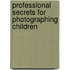 Professional Secrets For Photographing Children