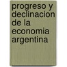 Progreso y Declinacion de la Economia Argentina door Roberto Cortes Conde