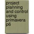 Project Planning And Control Using Primavera P6