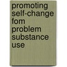 Promoting Self-Change Fom Problem Substance Use door Linda C. Sobell