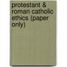 Protestant & Roman Catholic Ethics (Paper Only) door James M. Gustafson