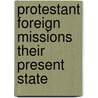 Protestant Foreign Missions Their Present State door Theodore Christlieb