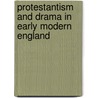 Protestantism and Drama in Early Modern England door Adrian Streete