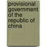 Provisional Government Of The Republic Of China by Miriam T. Timpledon