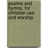 Psalms And Hymns, For Christian Use And Worship