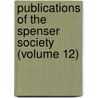Publications Of The Spenser Society (Volume 12) by Spenser Society