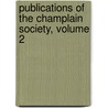 Publications of the Champlain Society, Volume 2 by Society Champlain