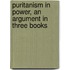 Puritanism In Power, An Argument In Three Books