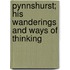 Pynnshurst; His Wanderings And Ways Of Thinking
