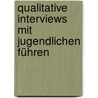 Qualitative Interviews mit Jugendlichen führen door Heinz Reinders