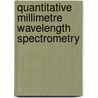 Quantitative Millimetre Wavelength Spectrometry by J.F. Baker