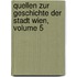 Quellen Zur Geschichte Der Stadt Wien, Volume 5