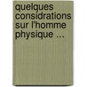 Quelques Considrations Sur L'Homme Physique ... door J.G. Leverdays