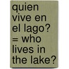 Quien Vive en el Lago? = Who Lives in the Lake? door Jim Channell