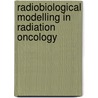 Radiobiological Modelling In Radiation Oncology door Roger Dale