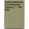 Radwanderkarte Romantisches Franken 1 : 100 000 door Onbekend