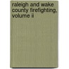 Raleigh And Wake County Firefighting, Volume Ii door Michael J. Legeros