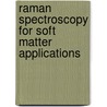 Raman Spectroscopy for Soft Matter Applications door M.S. Amer
