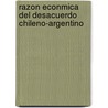 Razon Econmica del Desacuerdo Chileno-Argentino door Silvio Gesell