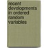 Recent Developments In Ordered Random Variables