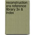 Reconstruction Era Reference Library 3v & Index