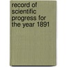 Record Of Scientific Progress For The Year 1891 door Robert Grimshaw