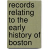 Records Relating To The Early History Of Boston door Lucy M. Boston