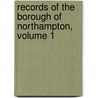 Records of the Borough of Northampton, Volume 1 door Lord Northampton