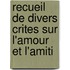 Recueil de Divers Crites Sur L'Amour Et L'Amiti