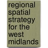 Regional Spatial Strategy For The West Midlands by Great Britain: Government Office For The West Midlands
