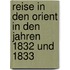 Reise in Den Orient in Den Jahren 1832 Und 1833