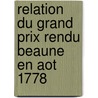 Relation Du Grand Prix Rendu Beaune En Aot 1778 door Claude Courtpe