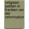 Religisen Sekten In Franken Vor Der Reformation door Herman Haupt