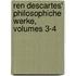 Ren Descartes' Philosophiche Werke, Volumes 3-4